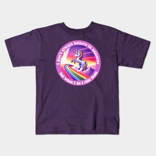 I don't always believe in unicorns but when I do I ride them Kids T-Shirt